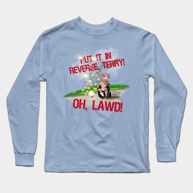 Put It In Reverse, Terry! Long Sleeve T-Shirt by Back It Up, Terry! *OFFICIAL*